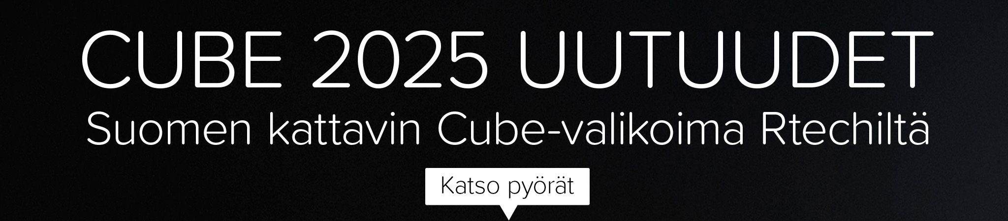 Cube 2025 uutuudet. Suomen kattavin Cube-valikoima Rtechiltä. Katso pyörät.